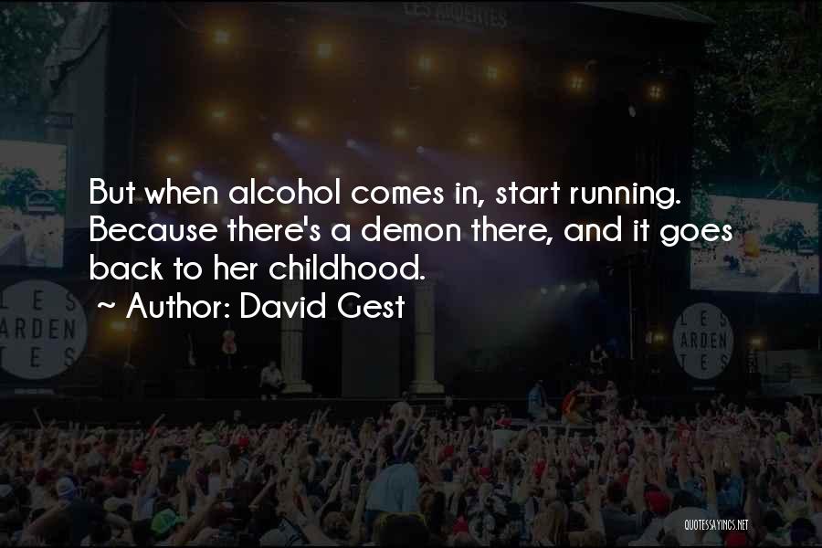 David Gest Quotes: But When Alcohol Comes In, Start Running. Because There's A Demon There, And It Goes Back To Her Childhood.
