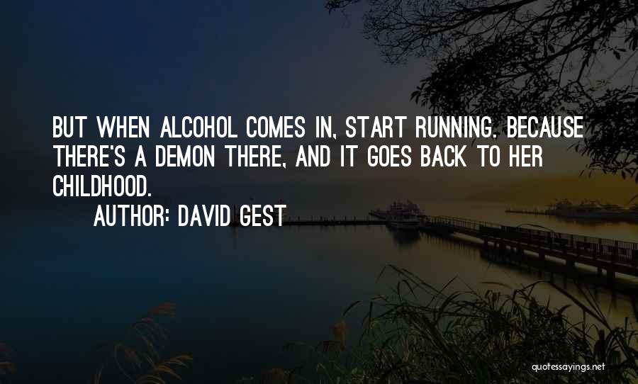 David Gest Quotes: But When Alcohol Comes In, Start Running. Because There's A Demon There, And It Goes Back To Her Childhood.