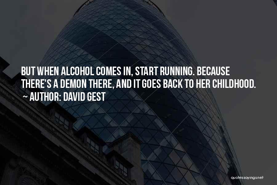 David Gest Quotes: But When Alcohol Comes In, Start Running. Because There's A Demon There, And It Goes Back To Her Childhood.