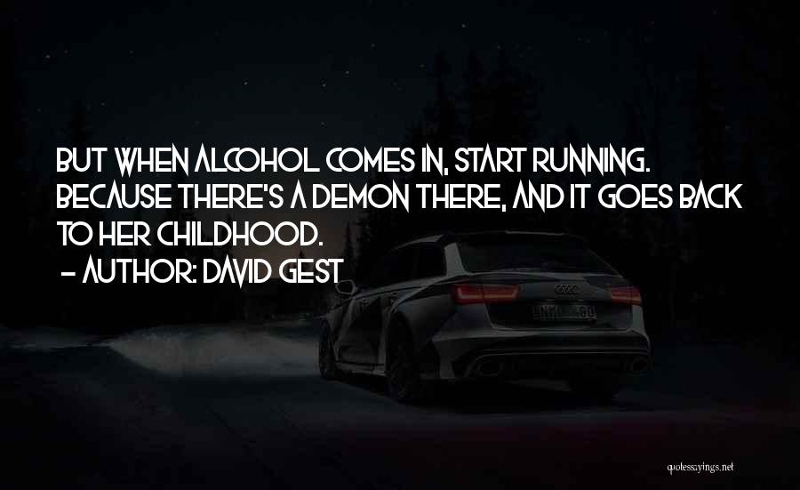 David Gest Quotes: But When Alcohol Comes In, Start Running. Because There's A Demon There, And It Goes Back To Her Childhood.