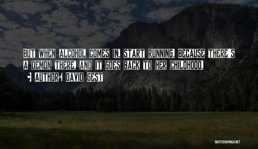 David Gest Quotes: But When Alcohol Comes In, Start Running. Because There's A Demon There, And It Goes Back To Her Childhood.