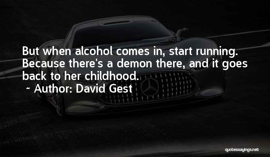 David Gest Quotes: But When Alcohol Comes In, Start Running. Because There's A Demon There, And It Goes Back To Her Childhood.