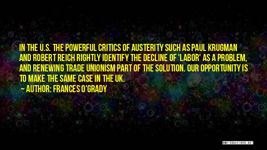 Frances O'Grady Quotes: In The U.s. The Powerful Critics Of Austerity Such As Paul Krugman And Robert Reich Rightly Identify The Decline Of