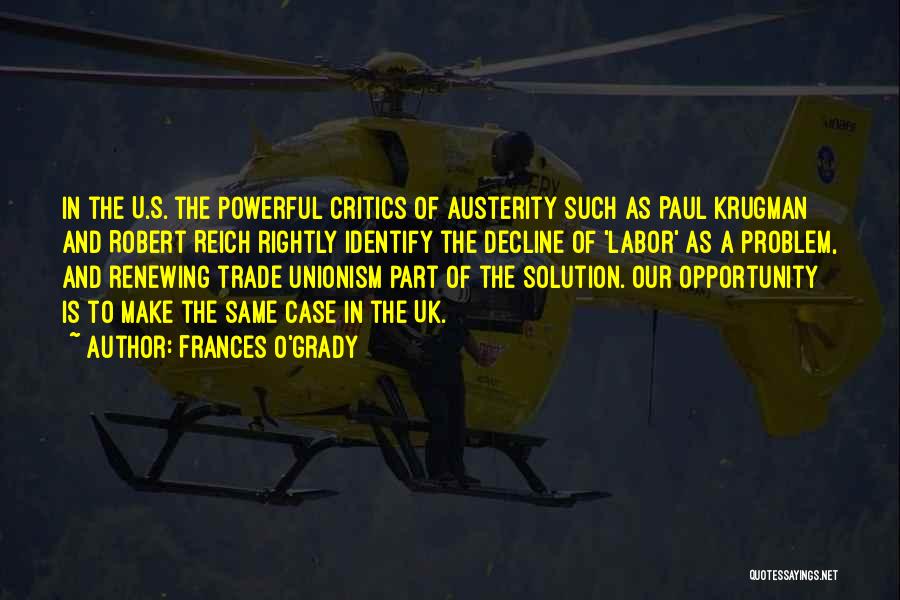 Frances O'Grady Quotes: In The U.s. The Powerful Critics Of Austerity Such As Paul Krugman And Robert Reich Rightly Identify The Decline Of