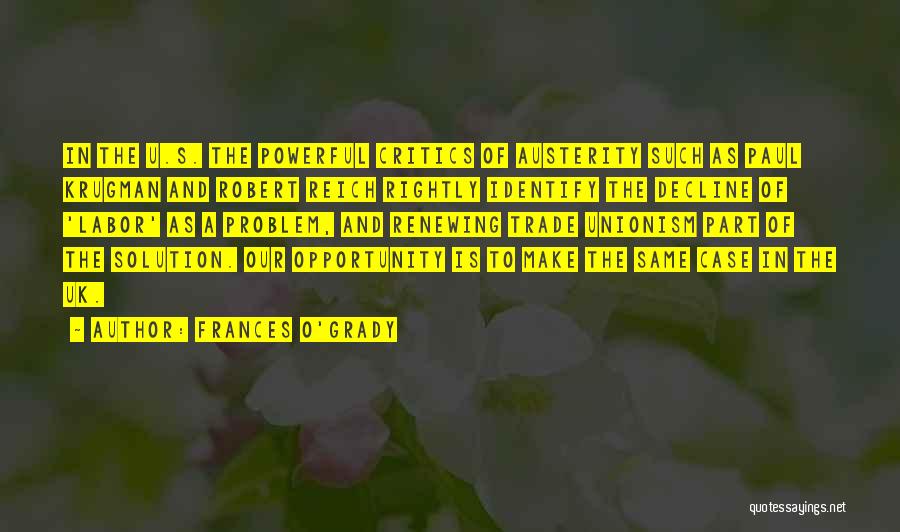 Frances O'Grady Quotes: In The U.s. The Powerful Critics Of Austerity Such As Paul Krugman And Robert Reich Rightly Identify The Decline Of