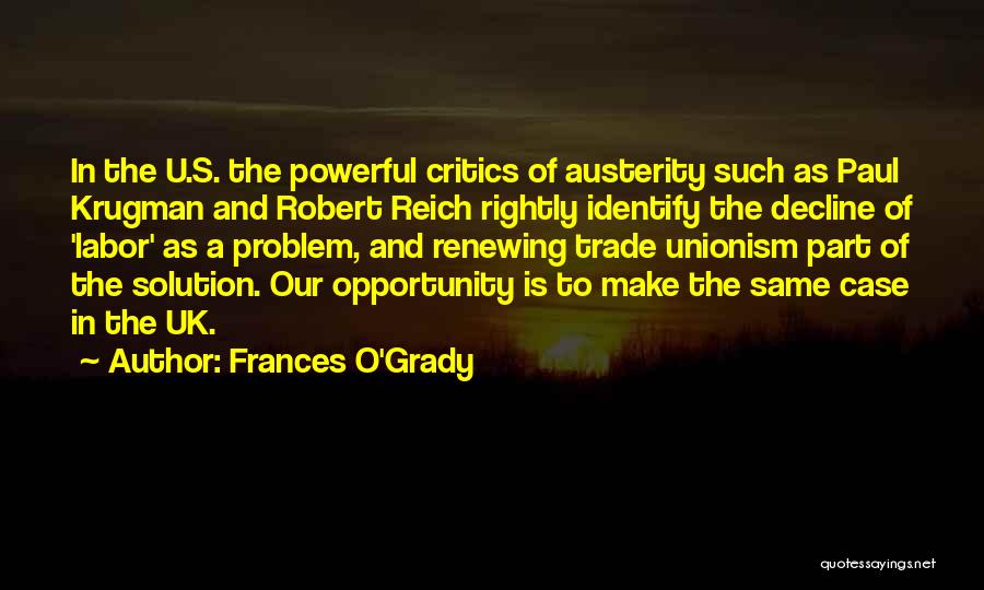Frances O'Grady Quotes: In The U.s. The Powerful Critics Of Austerity Such As Paul Krugman And Robert Reich Rightly Identify The Decline Of