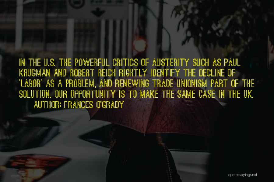 Frances O'Grady Quotes: In The U.s. The Powerful Critics Of Austerity Such As Paul Krugman And Robert Reich Rightly Identify The Decline Of