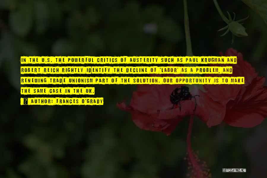 Frances O'Grady Quotes: In The U.s. The Powerful Critics Of Austerity Such As Paul Krugman And Robert Reich Rightly Identify The Decline Of