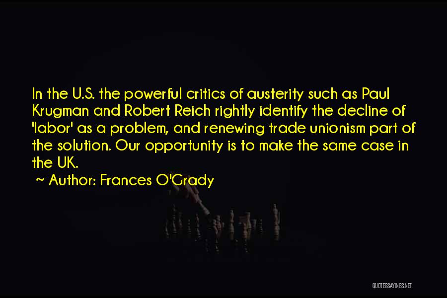 Frances O'Grady Quotes: In The U.s. The Powerful Critics Of Austerity Such As Paul Krugman And Robert Reich Rightly Identify The Decline Of