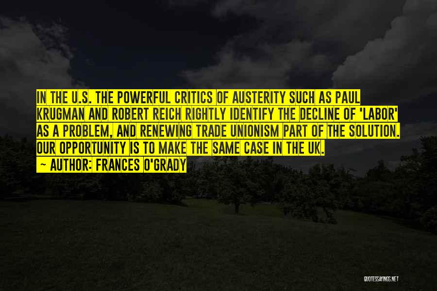 Frances O'Grady Quotes: In The U.s. The Powerful Critics Of Austerity Such As Paul Krugman And Robert Reich Rightly Identify The Decline Of