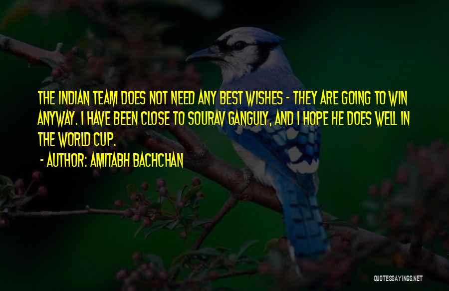 Amitabh Bachchan Quotes: The Indian Team Does Not Need Any Best Wishes - They Are Going To Win Anyway. I Have Been Close