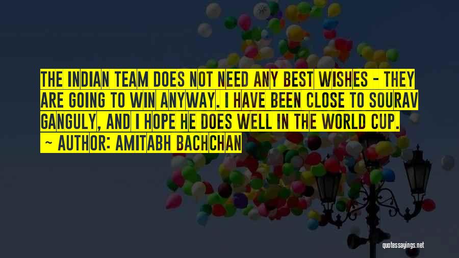 Amitabh Bachchan Quotes: The Indian Team Does Not Need Any Best Wishes - They Are Going To Win Anyway. I Have Been Close