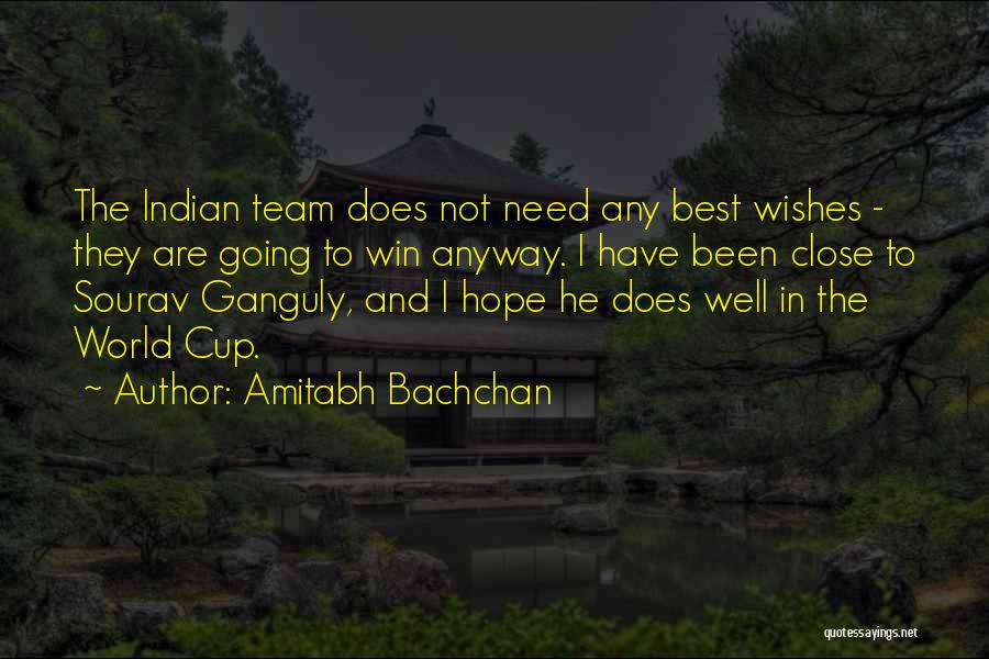 Amitabh Bachchan Quotes: The Indian Team Does Not Need Any Best Wishes - They Are Going To Win Anyway. I Have Been Close