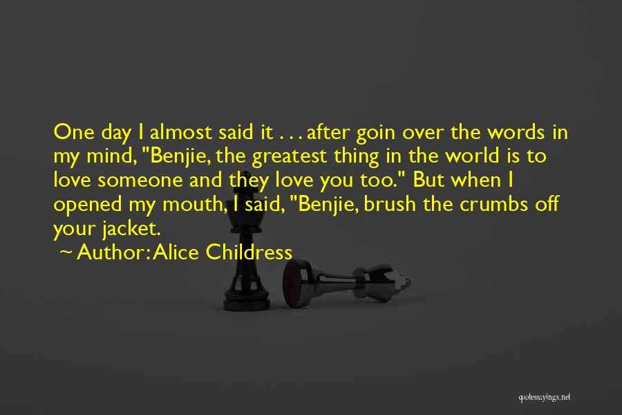 Alice Childress Quotes: One Day I Almost Said It . . . After Goin Over The Words In My Mind, Benjie, The Greatest