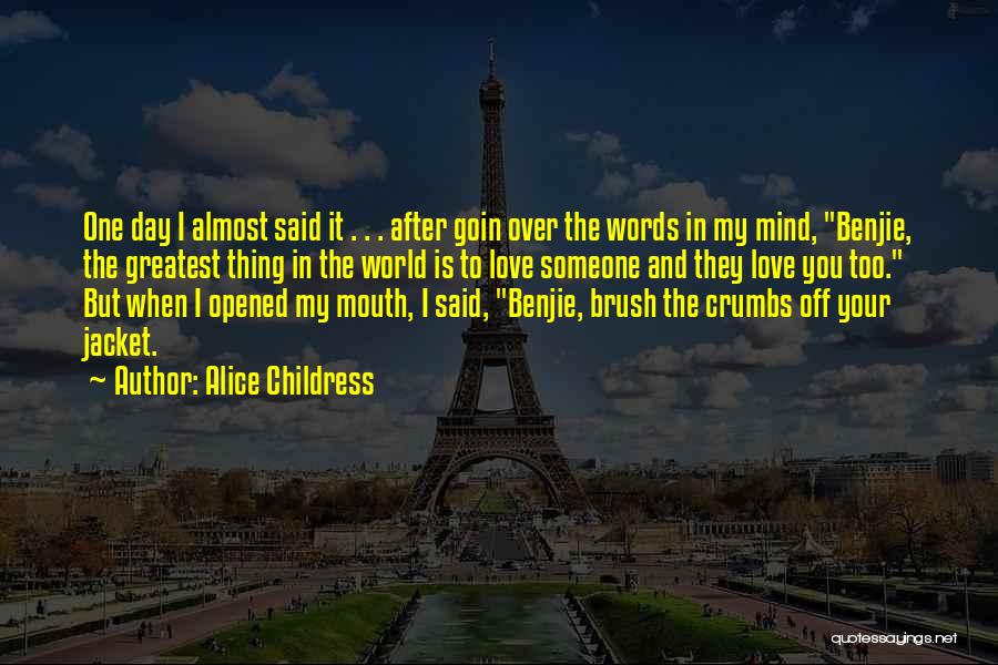 Alice Childress Quotes: One Day I Almost Said It . . . After Goin Over The Words In My Mind, Benjie, The Greatest