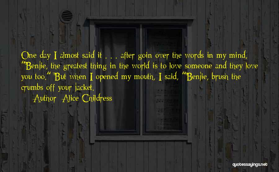 Alice Childress Quotes: One Day I Almost Said It . . . After Goin Over The Words In My Mind, Benjie, The Greatest