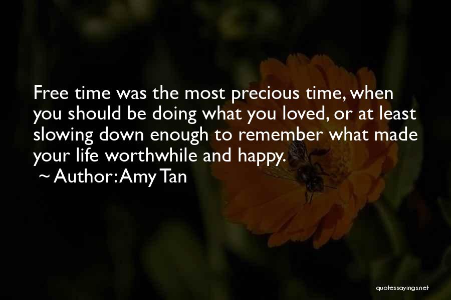 Amy Tan Quotes: Free Time Was The Most Precious Time, When You Should Be Doing What You Loved, Or At Least Slowing Down