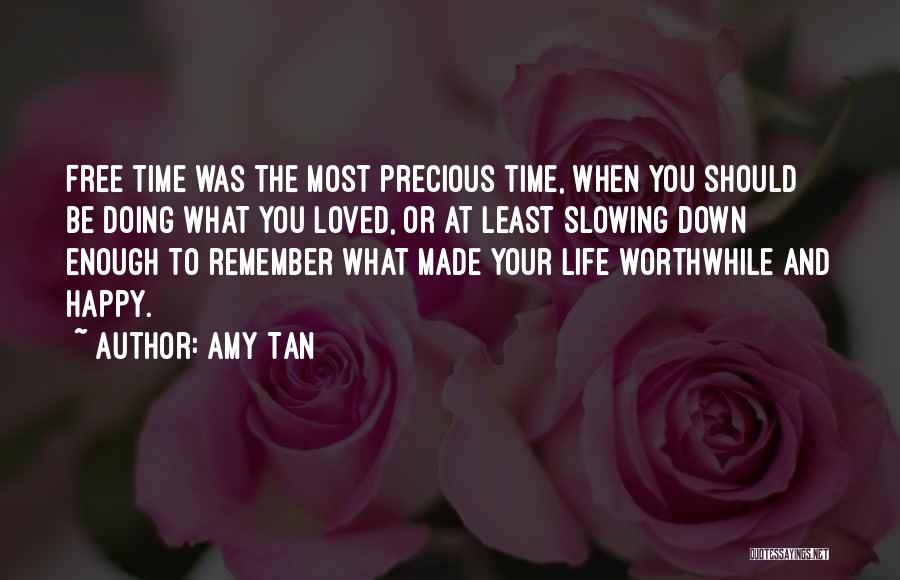 Amy Tan Quotes: Free Time Was The Most Precious Time, When You Should Be Doing What You Loved, Or At Least Slowing Down