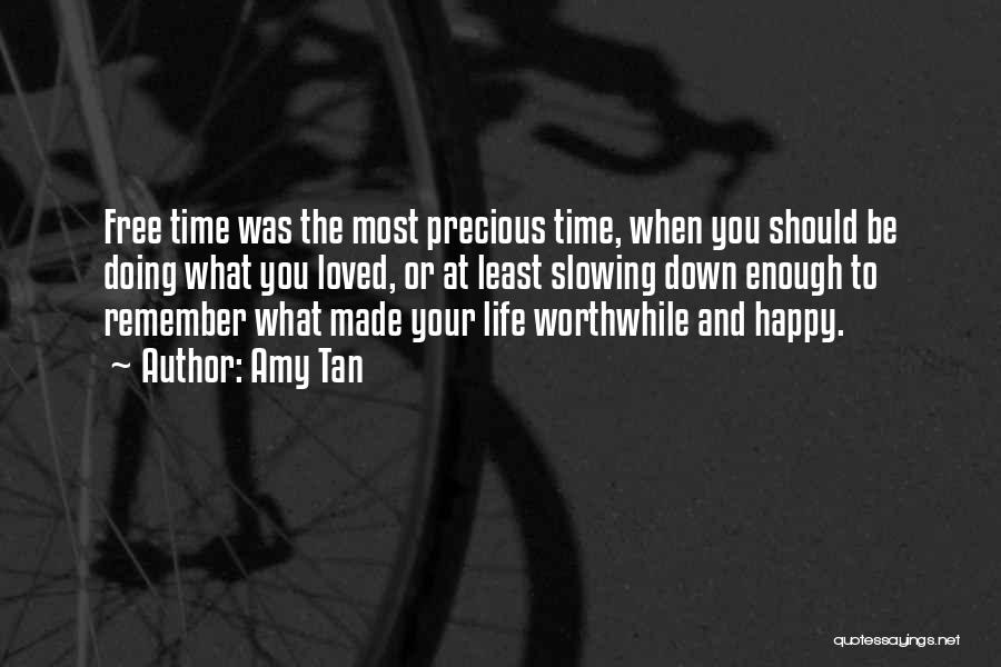 Amy Tan Quotes: Free Time Was The Most Precious Time, When You Should Be Doing What You Loved, Or At Least Slowing Down