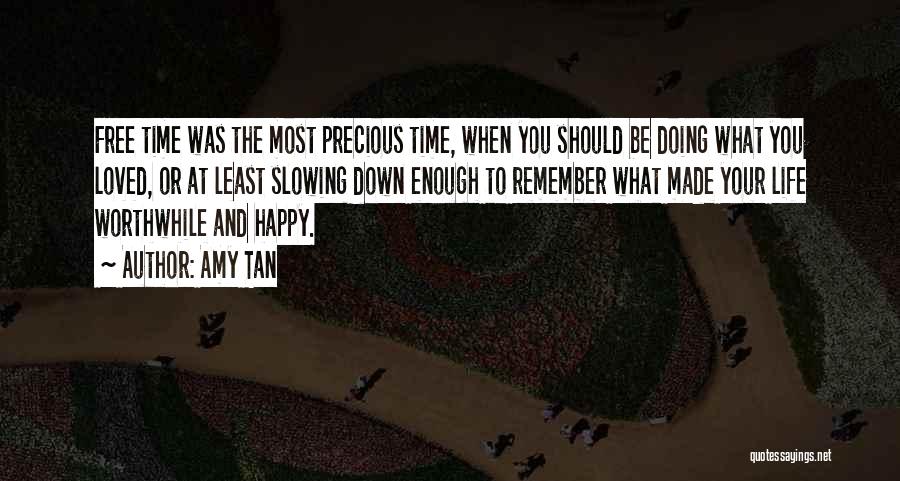 Amy Tan Quotes: Free Time Was The Most Precious Time, When You Should Be Doing What You Loved, Or At Least Slowing Down