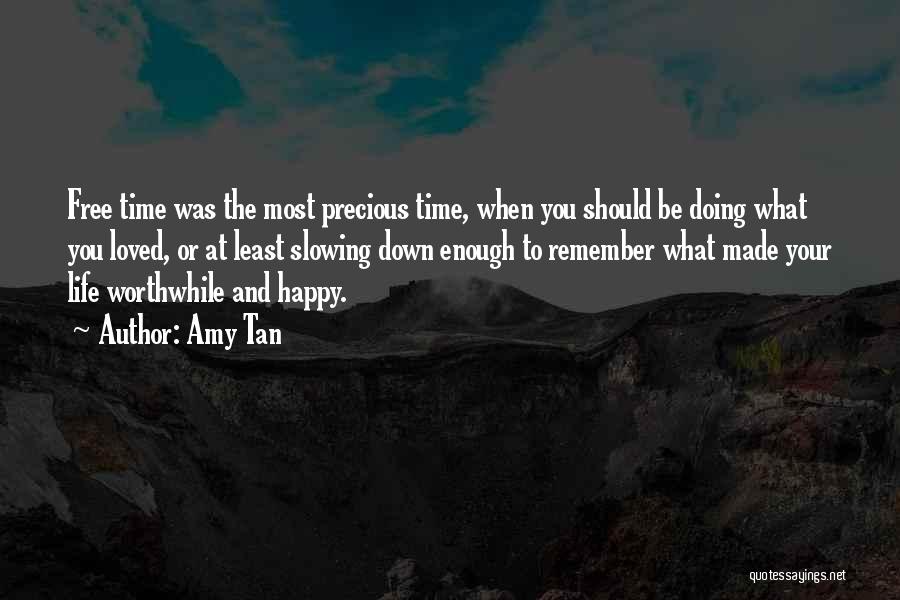 Amy Tan Quotes: Free Time Was The Most Precious Time, When You Should Be Doing What You Loved, Or At Least Slowing Down