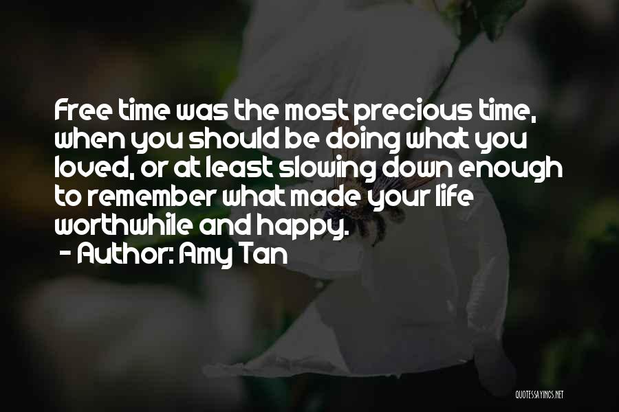 Amy Tan Quotes: Free Time Was The Most Precious Time, When You Should Be Doing What You Loved, Or At Least Slowing Down