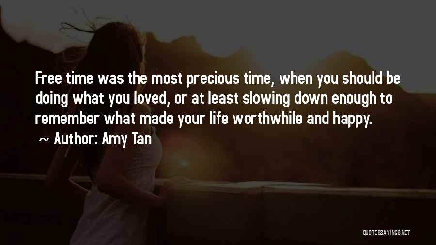 Amy Tan Quotes: Free Time Was The Most Precious Time, When You Should Be Doing What You Loved, Or At Least Slowing Down