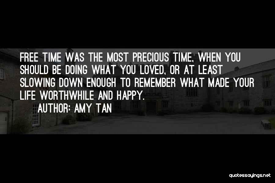 Amy Tan Quotes: Free Time Was The Most Precious Time, When You Should Be Doing What You Loved, Or At Least Slowing Down