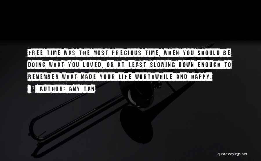 Amy Tan Quotes: Free Time Was The Most Precious Time, When You Should Be Doing What You Loved, Or At Least Slowing Down