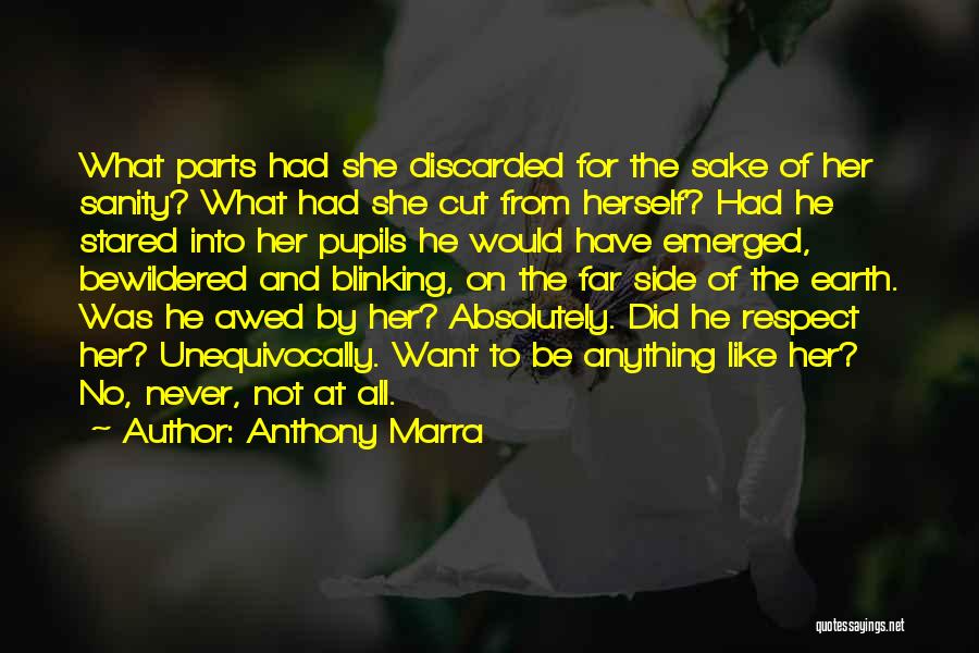Anthony Marra Quotes: What Parts Had She Discarded For The Sake Of Her Sanity? What Had She Cut From Herself? Had He Stared