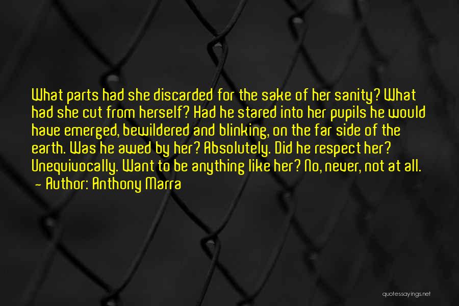 Anthony Marra Quotes: What Parts Had She Discarded For The Sake Of Her Sanity? What Had She Cut From Herself? Had He Stared