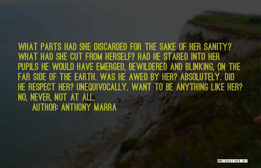 Anthony Marra Quotes: What Parts Had She Discarded For The Sake Of Her Sanity? What Had She Cut From Herself? Had He Stared