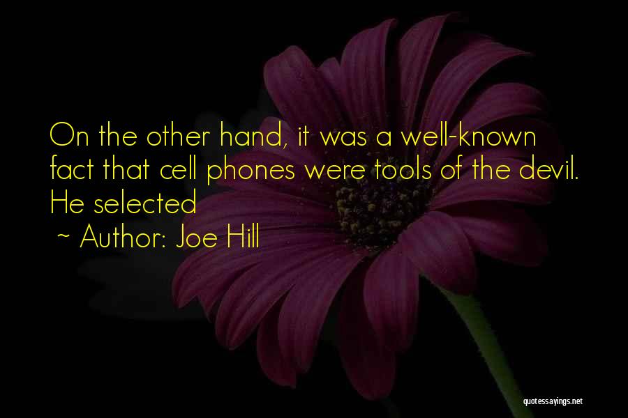 Joe Hill Quotes: On The Other Hand, It Was A Well-known Fact That Cell Phones Were Tools Of The Devil. He Selected