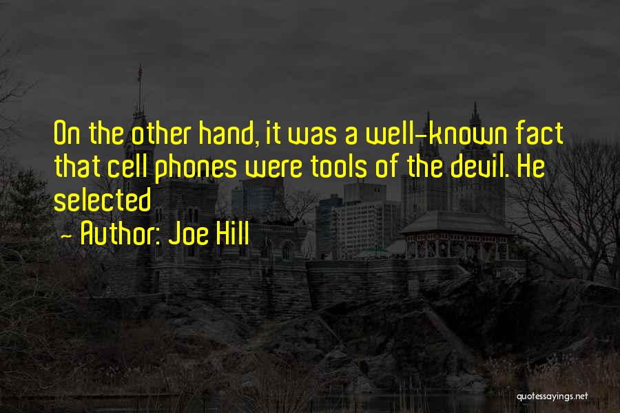 Joe Hill Quotes: On The Other Hand, It Was A Well-known Fact That Cell Phones Were Tools Of The Devil. He Selected