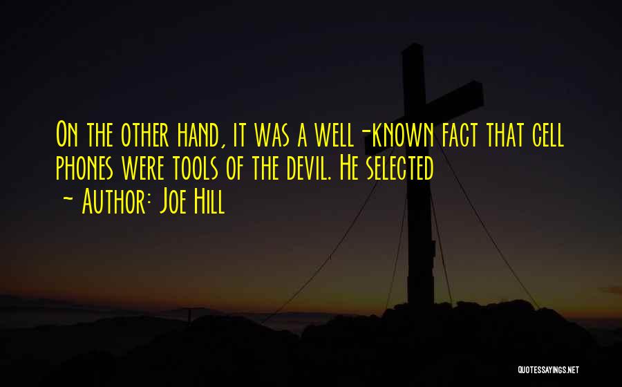Joe Hill Quotes: On The Other Hand, It Was A Well-known Fact That Cell Phones Were Tools Of The Devil. He Selected