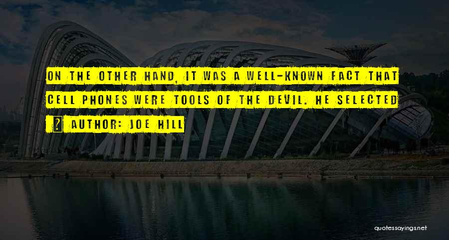 Joe Hill Quotes: On The Other Hand, It Was A Well-known Fact That Cell Phones Were Tools Of The Devil. He Selected