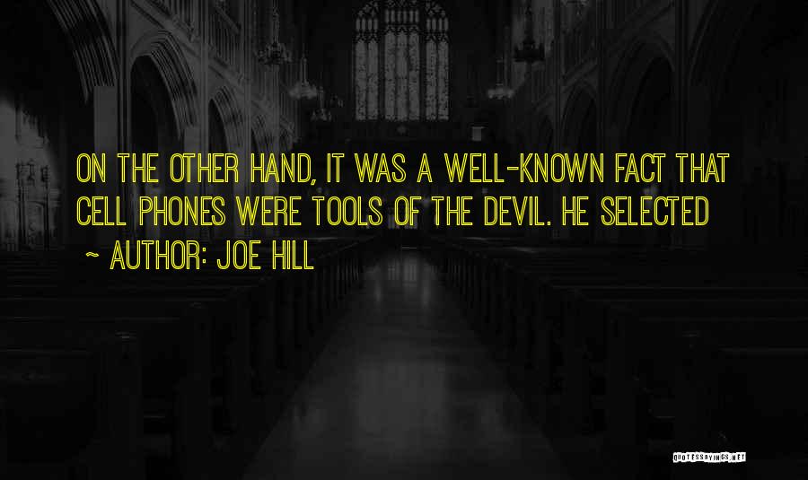 Joe Hill Quotes: On The Other Hand, It Was A Well-known Fact That Cell Phones Were Tools Of The Devil. He Selected