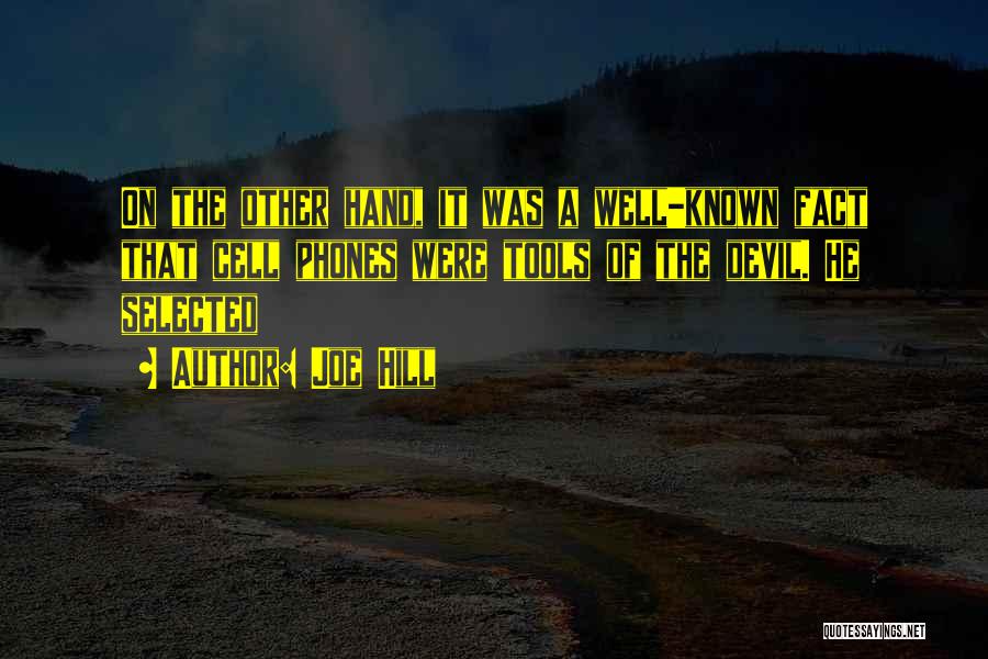 Joe Hill Quotes: On The Other Hand, It Was A Well-known Fact That Cell Phones Were Tools Of The Devil. He Selected