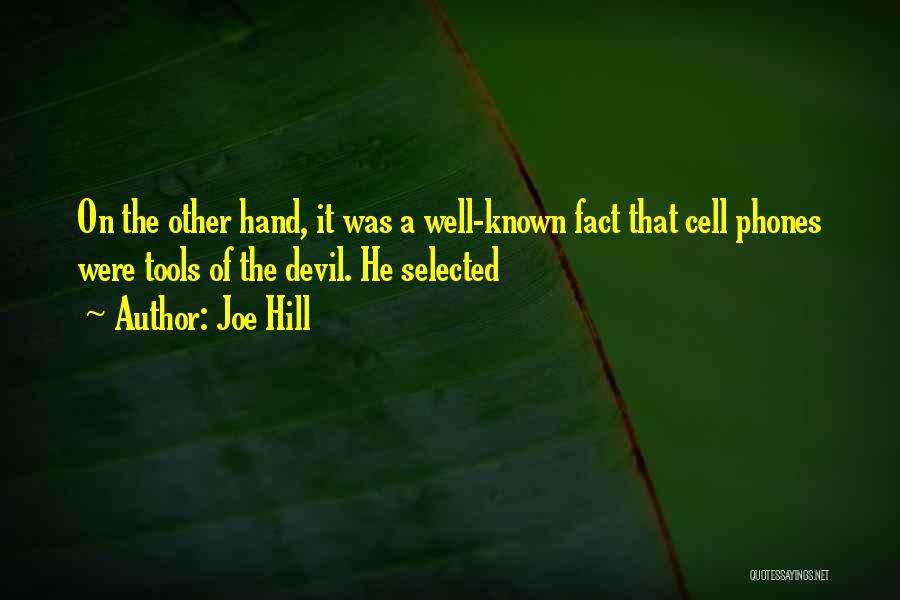 Joe Hill Quotes: On The Other Hand, It Was A Well-known Fact That Cell Phones Were Tools Of The Devil. He Selected