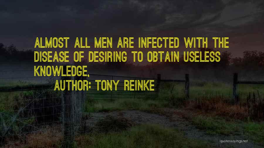 Tony Reinke Quotes: Almost All Men Are Infected With The Disease Of Desiring To Obtain Useless Knowledge,