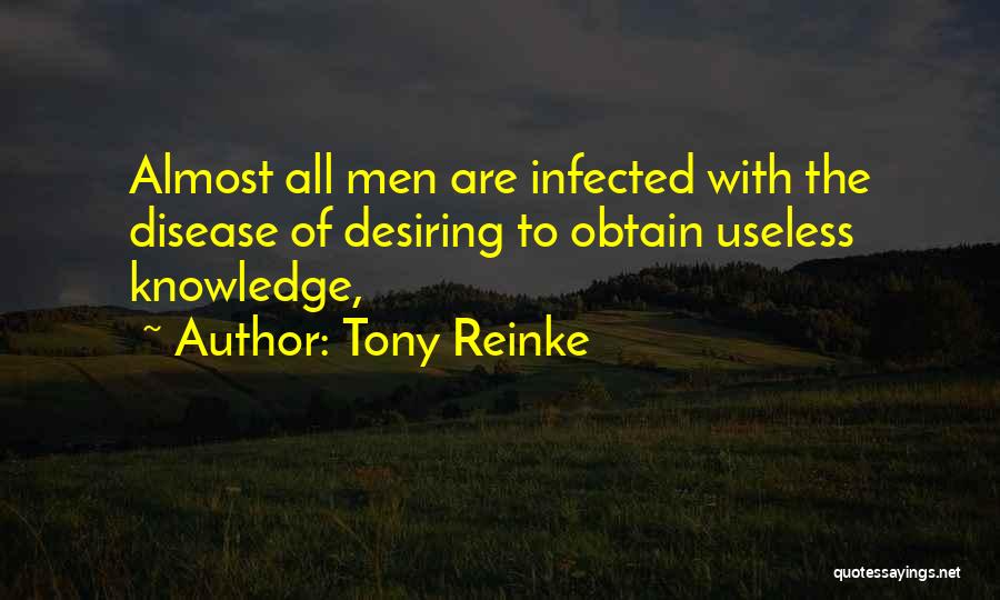 Tony Reinke Quotes: Almost All Men Are Infected With The Disease Of Desiring To Obtain Useless Knowledge,