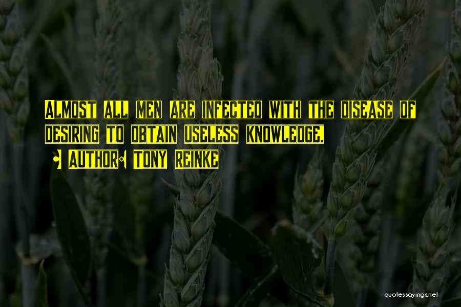 Tony Reinke Quotes: Almost All Men Are Infected With The Disease Of Desiring To Obtain Useless Knowledge,