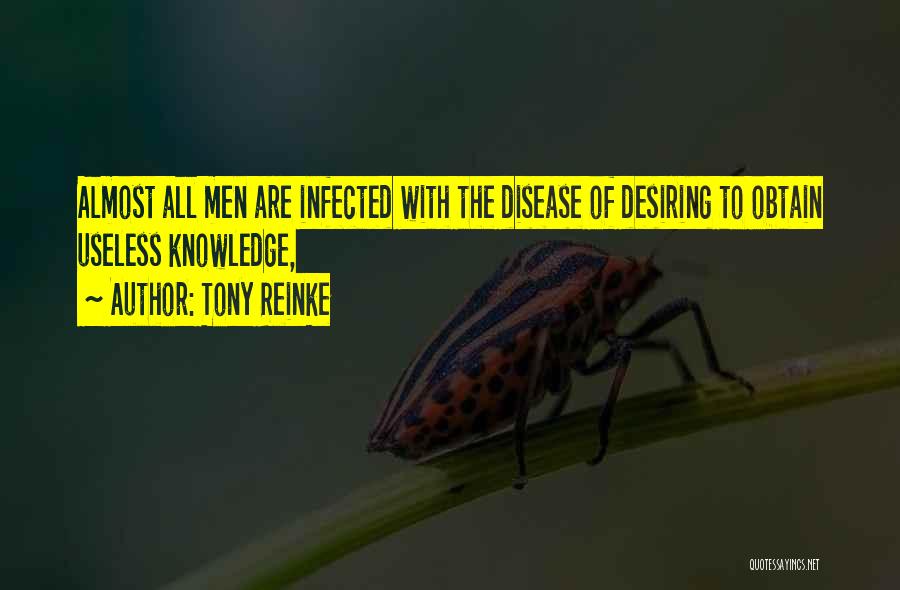 Tony Reinke Quotes: Almost All Men Are Infected With The Disease Of Desiring To Obtain Useless Knowledge,