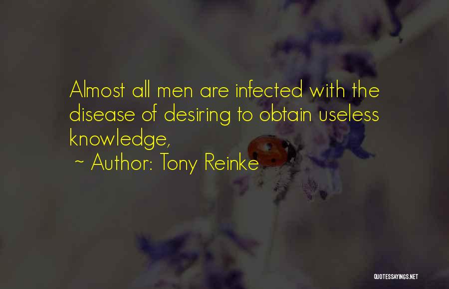 Tony Reinke Quotes: Almost All Men Are Infected With The Disease Of Desiring To Obtain Useless Knowledge,