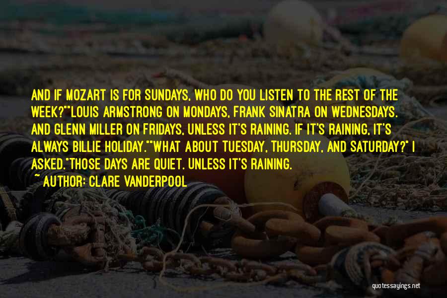 Clare Vanderpool Quotes: And If Mozart Is For Sundays, Who Do You Listen To The Rest Of The Week?louis Armstrong On Mondays, Frank