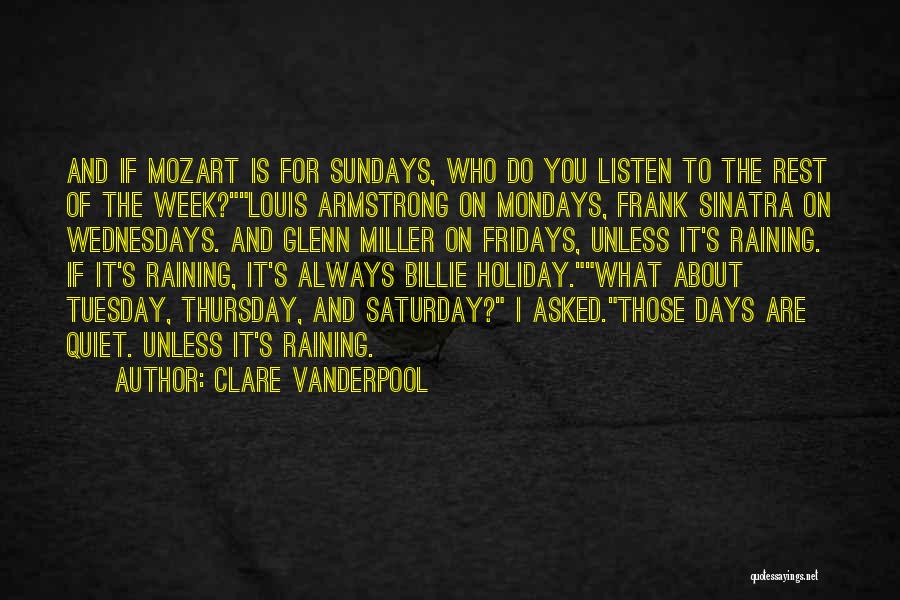 Clare Vanderpool Quotes: And If Mozart Is For Sundays, Who Do You Listen To The Rest Of The Week?louis Armstrong On Mondays, Frank