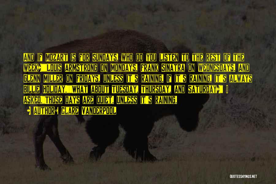 Clare Vanderpool Quotes: And If Mozart Is For Sundays, Who Do You Listen To The Rest Of The Week?louis Armstrong On Mondays, Frank