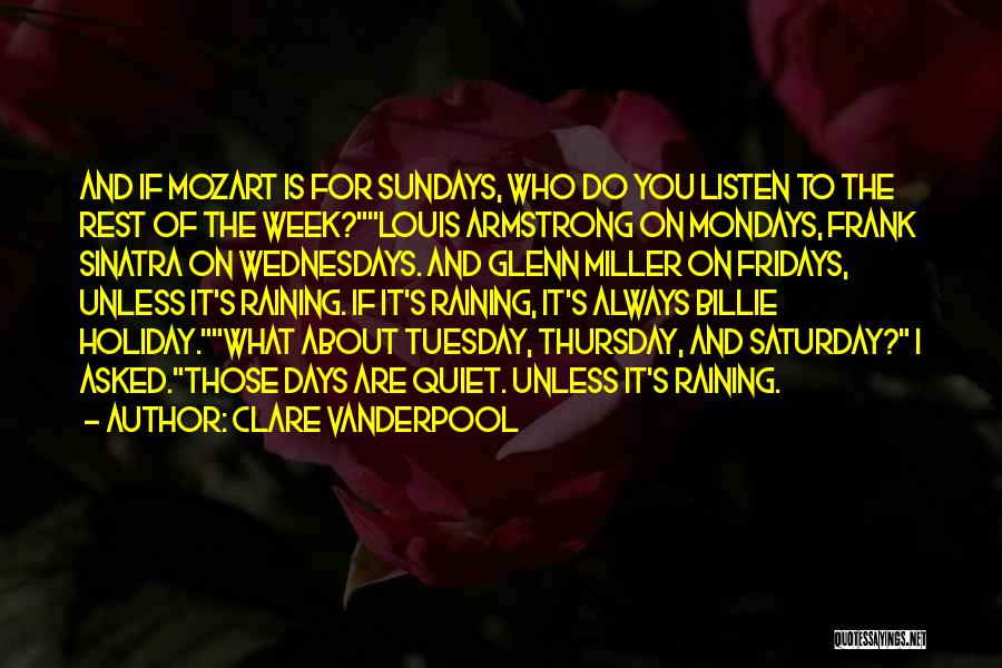 Clare Vanderpool Quotes: And If Mozart Is For Sundays, Who Do You Listen To The Rest Of The Week?louis Armstrong On Mondays, Frank