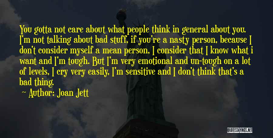 Joan Jett Quotes: You Gotta Not Care About What People Think In General About You. I'm Not Talking About Bad Stuff, If You're