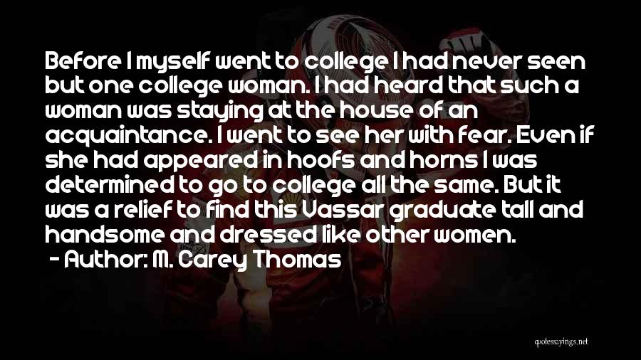 M. Carey Thomas Quotes: Before I Myself Went To College I Had Never Seen But One College Woman. I Had Heard That Such A